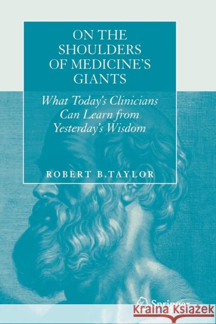 On the Shoulders of Medicine's Giants: What Today's Clinicians Can Learn from Yesterday's Wisdom Taylor, Robert B. 9781493948161 Springer - książka