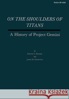 On the Shoulders of Titans: A History of Project Gemini Barton C. Hacker James M. Grimwood National Aeronautics and Space Administr 9781492947554 Createspace - książka