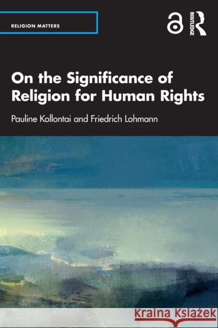 On the Significance of Religion for Human Rights Pauline Kollontai Friedrich Lohmann 9781032383347 Taylor & Francis Ltd - książka