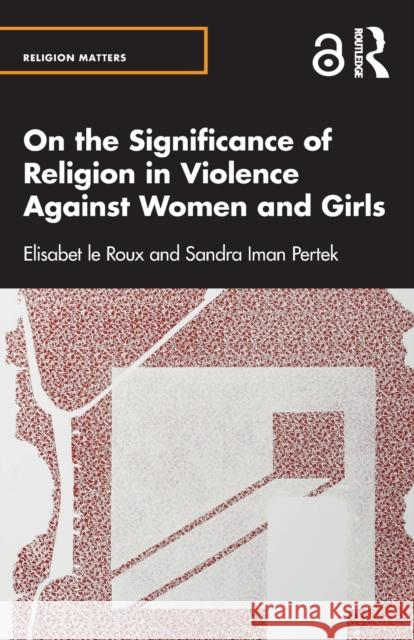 On the Significance of Religion in Violence Against Women and Girls Sandra Pertek 9780367769499 Taylor & Francis Ltd - książka