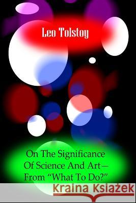 On The Significance Of Science And Art?From ?What To Do Tolstoy, Leo 9781477668092 Createspace - książka
