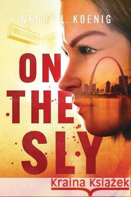 On The Sly: A Sylvia Wilson Mystery Wendy L Koenig   9781733431187 Wendy L. Koenig - książka