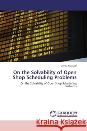 On the Solvability of Open Shop Scheduling Problems Pyakurel, Urmila 9783846505274 LAP Lambert Academic Publishing - książka