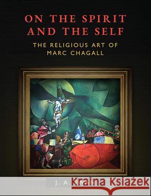 On the Spirit and the Self: The Religious Art of Marc Chagall J. A. Swan 9781630514204 Chiron Publications - książka