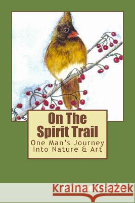 On The Spirit Trail: One Man's Journey Into Nature & Art Gluck, Robert 9781499158649 Createspace - książka