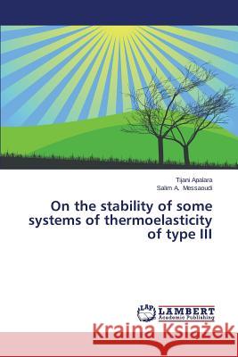 On the stability of some systems of thermoelasticity of type III Apalara Tijani 9783659607738 LAP Lambert Academic Publishing - książka