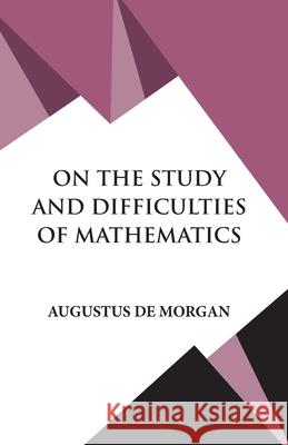 On The Study and Difficulties of Mathematics Augustus De Morgan 9789393971807 Hawk Press - książka