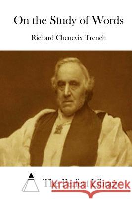 On the Study of Words Richard Chenevix Trench The Perfect Library 9781512159363 Createspace - książka