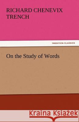 On the Study of Words Richard Chenevix Trench   9783842463301 tredition GmbH - książka