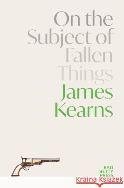 On the Subject of Fallen Things James Kearns 9781913268527 Bad Betty Press - książka