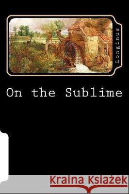 On the sublime Longinus 9781723442810 Createspace Independent Publishing Platform - książka