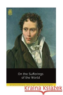 On the Sufferings of the World Arthur Schopenhauer Thomas Bailey Saunders 9781725884588 Createspace Independent Publishing Platform - książka