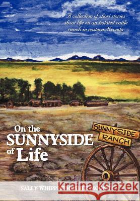 On the Sunnyside of Life: A Collection of Short Stories about Life on an Isolated Cattle Ranch in Eastern Nevada Mooney, Sally Whipple Mosher 9781477142714 Xlibris Corporation - książka
