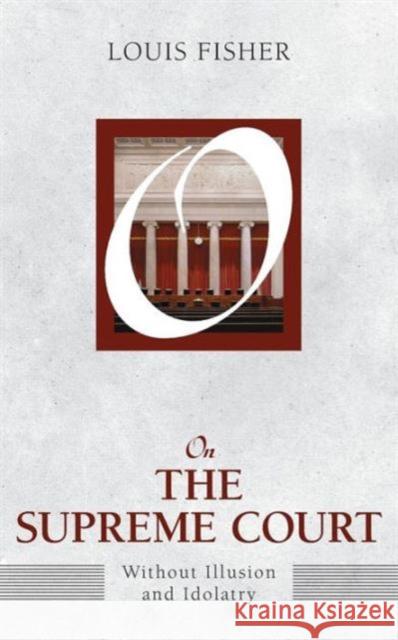 On the Supreme Court: Without Illusion and Idolatry Louis Fisher 9781612053110 Paradigm Publishers - książka