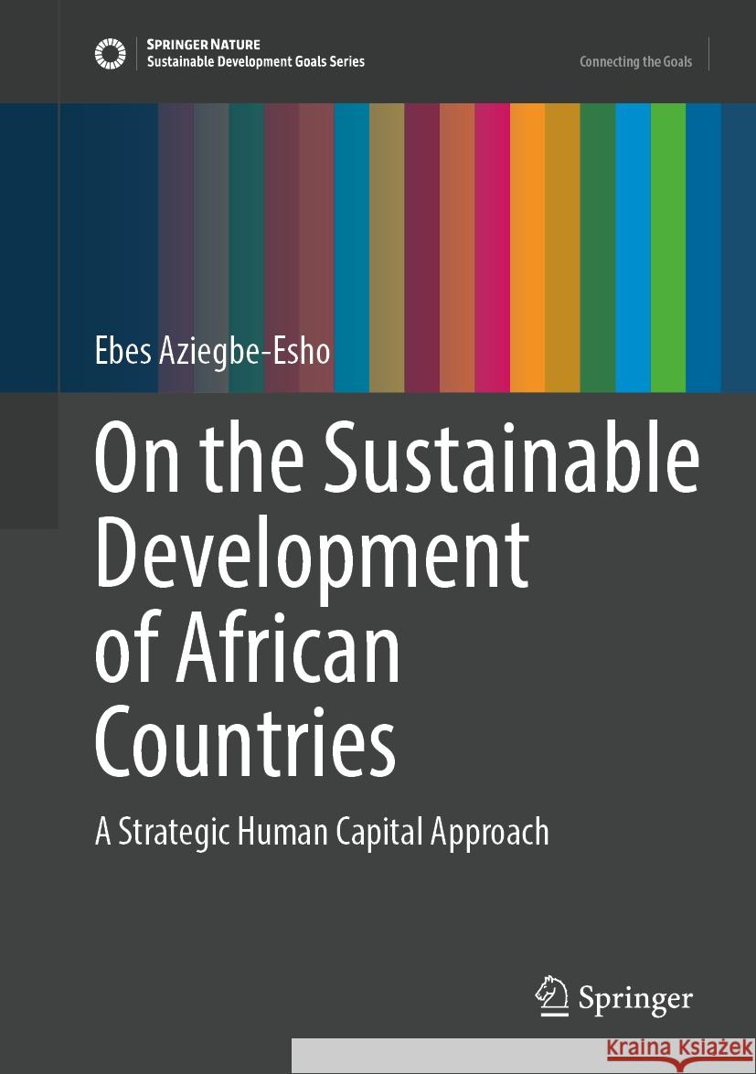 On the Sustainable Development of African Countries: A Strategic Human Capital Approach Ebes Aziegbe-Esho 9783031811234 Springer - książka