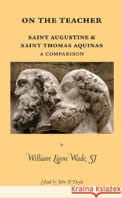 On the Teacher : Saint Augustine & Saint Thomas Aquinas: A Comparison William Ligon Wade 9780874628173 Turpin DEDS Orphans - książka
