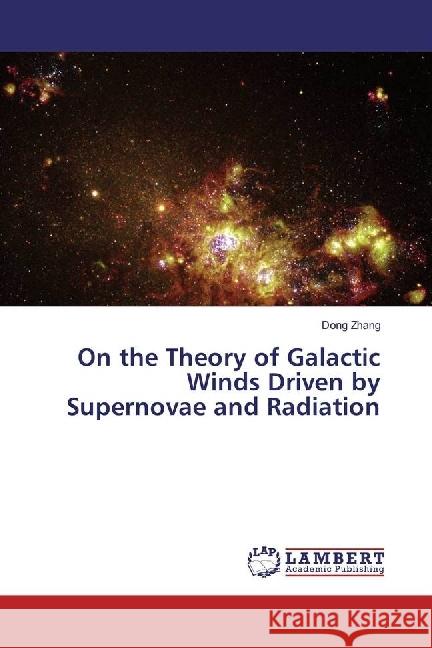 On the Theory of Galactic Winds Driven by Supernovae and Radiation Zhang, Dong 9783330016491 LAP Lambert Academic Publishing - książka