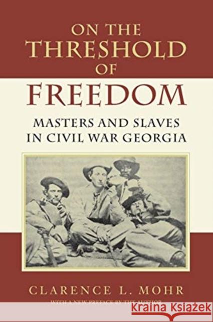 On the Threshold of Freedom: Masters and Slaves in Civil War Georgia Clarence L. Mohr 9780807126912 Louisiana State University Press - książka