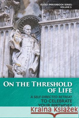 On the Threshold of Life: A Self-Directed Retreat to Celebrate Your Birthday Thomas Merton Maryann Marshall John Eudes 9780997911466 Eudists - Cjm Us Region - książka