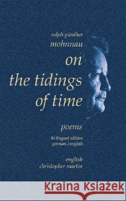 On the Tidings of Time: Poems Ralph Gunther Mohnnau, Christopher Martin 9781412067171 Trafford Publishing - książka