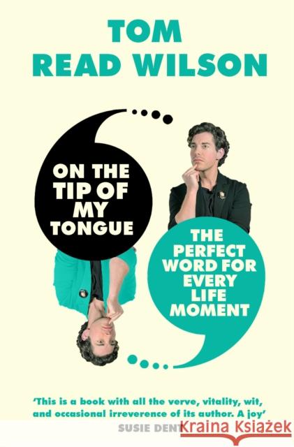 On the Tip of My Tongue: The perfect word for every life moment Tom Read Wilson 9780711276673 Aurum Press - książka