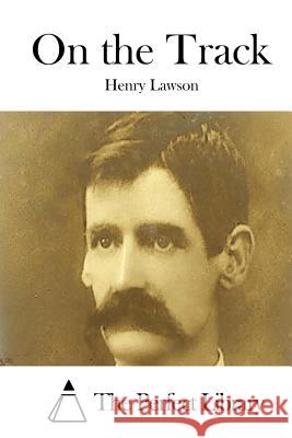 On the Track Henry Lawson The Perfect Library 9781515003823 Createspace - książka