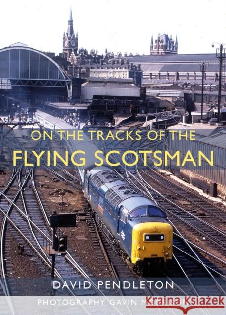 On The Tracks Of The Flying Scotsman Pendleton, David 9781914227806 Great Northern Books Ltd - książka