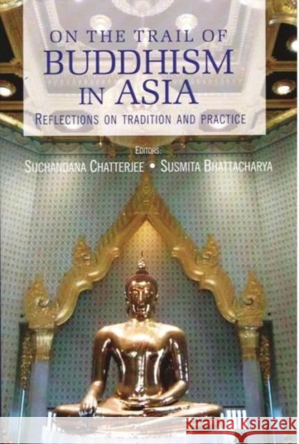 On the Trail of Buddhism in Asia Suchandana Chatterjee, Susmita Bhattacharya 9788182748309 Eurospan (JL) - książka