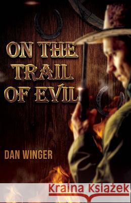 On the Trail of Evil Dan Winger 9781533103208 Createspace Independent Publishing Platform - książka