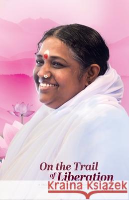 On the Trail of Liberation V1 Br Madhavamrita Chaitanya, Sri Mata Amritanandamayi Devi, Amma 9781680378597 M a Center - książka