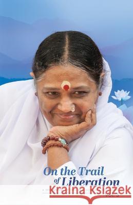 On the Trail of Liberation V3 Br Madhavamrita Chaitanya, Amma, Sri Mata Amritanandamayi Devi 9781680378689 M a Center - książka