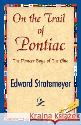 On the Trail of Pontiac Edward Stratemeyer 9781421842431 1st World Library - książka