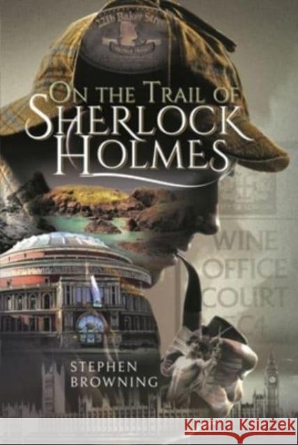 On the Trail of Sherlock Holmes Stephen Browning 9781526779014 Pen & Sword Books Ltd - książka