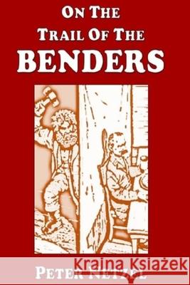 On The Trail Of The Benders Netzel, Peter 9781541152304 Createspace Independent Publishing Platform - książka