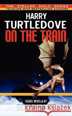 On the Train Harry Turtledove, Rachel Turtledove 9781612420769 Phoenix Pick - książka