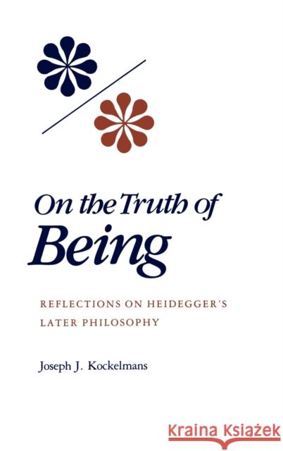 On the Truth of Being: Reflections on Heidegger's Later Philosophy Kockelmans, Joseph J. 9780253342454 Indiana University Press - książka