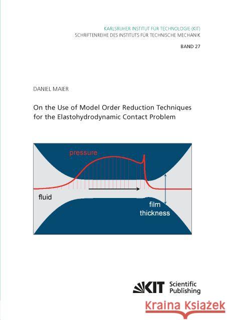 On the Use of Model Order Reduction Techniques for the Elastohydrodynamic Contact Problem Maier, Daniel 9783731503699 KIT Scientific Publishing - książka