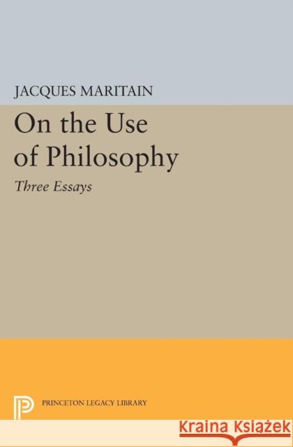 On the Use of Philosophy: Three Essays Maritain, Jacques 9780691625638 John Wiley & Sons - książka