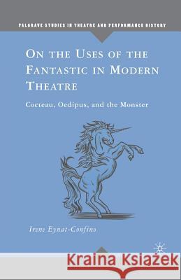 On the Uses of the Fantastic in Modern Theatre: Cocteau, Oedipus, and the Monster Eynat-Confino, I. 9781349374960 Palgrave MacMillan - książka