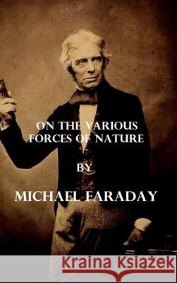 On the various forces of nature (Illustrated) Michael Faraday 9781006378355 Blurb - książka