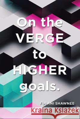 On the Verge to Higher Goals Fulani Shawnee 9781984547910 Xlibris Us - książka