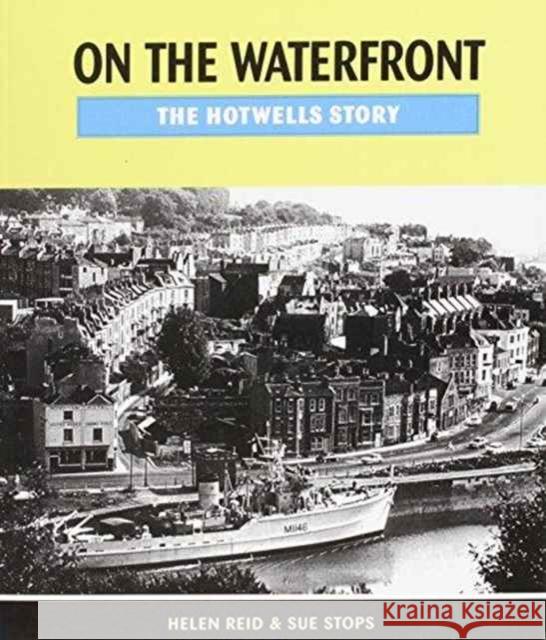 On the Waterfront: The Hotwells Story Helen Reid Sue Stops 9781900178884 REDCLIFFE PRESS LTD - książka