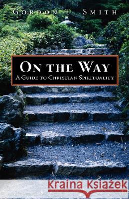 On the Way: A Guide to Christian Spirituality Smith, Gordon T. 9781573833486 Regent College Publishing - książka