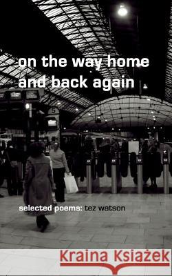on the way home and back again: selected poems Watson, Tez 9781494760038 Createspace - książka