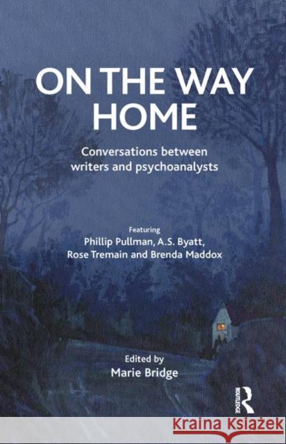 On the Way Home: Conversations Between Writers and Psychoanalysts Bridge, Marie 9780367325824 Taylor and Francis - książka