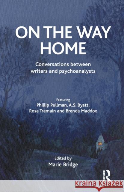 On the Way Home: Conversations Between Writers and Psychoanalysts Marie Bridge   9781855756830 Karnac Books - książka