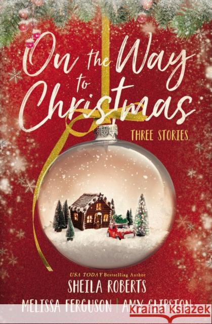 On the Way to Christmas: Three Stories Sheila Roberts Melissa Ferguson Amy Clipston 9780840701572 Thomas Nelson Publishers - książka