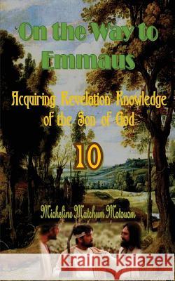 On the Way to Emmaus: Acquiring Revelation Knowledge of the Son of God Micheline Matchum 9781539006459 Createspace Independent Publishing Platform - książka