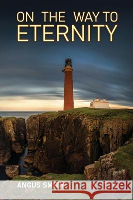 On the Way to Eternity Angus Smith Norman Campbell Robert Dickie 9781872556598 Reformation Press - książka