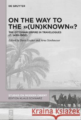 On the Way to the (Un)Known?: The Ottoman Empire in Travelogues (C. 1450-1900) Gruber, Doris 9783110697605 de Gruyter - książka